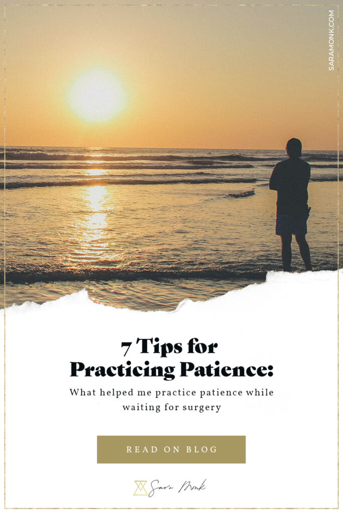 Inside this post, I share seven things that have assisted me in practicing patience while waiting for surgery over the last few months. No matter what you are waiting for, I hope these tips can also help you cultivate more patience.